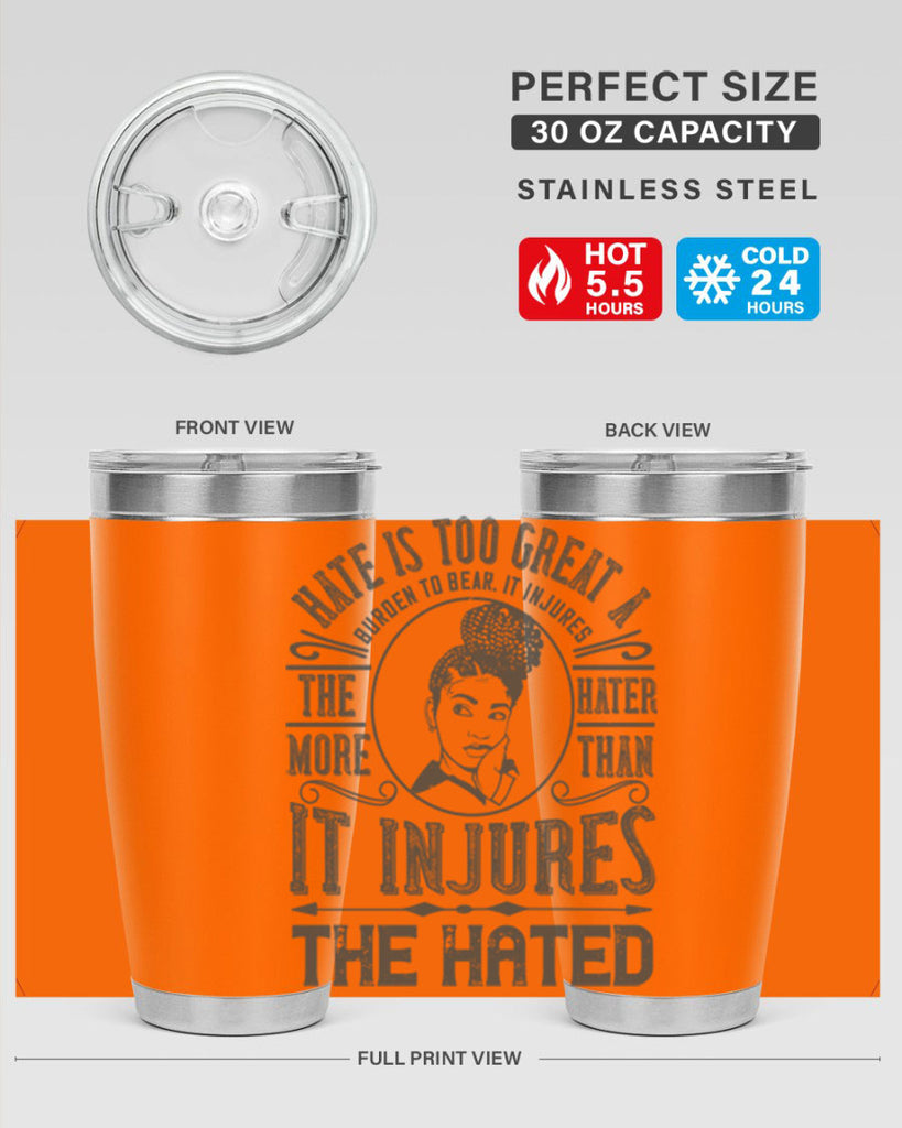 Hate is too great a burden to bear It injures the hater more than it injures the hated Style 17#- afro- Tumbler