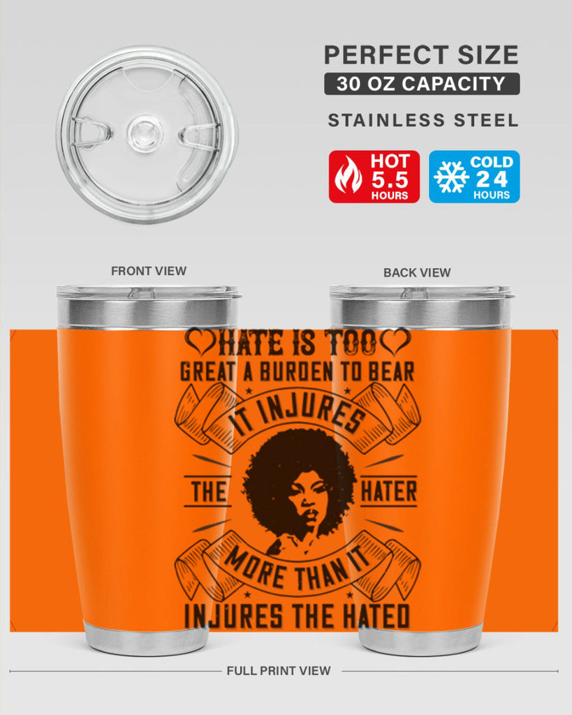 Hate is too great a burden to bear It injures the hater more than it injures the hated Style 33#- afro- Tumbler