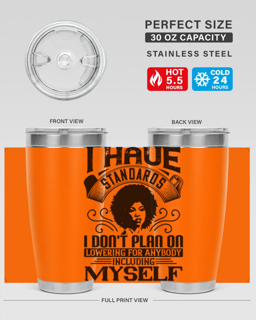 I have standards I dont plan on lowering for anybody … including myself Style 27#- afro- Tumbler