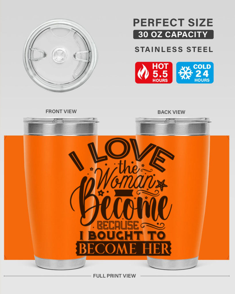 I love the woman ive become because i bought to become her Style 32#- women-girls- Tumbler