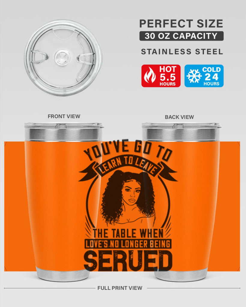 Youve got to learn to leave the table when loves no longer being served Style 5#- afro- Tumbler