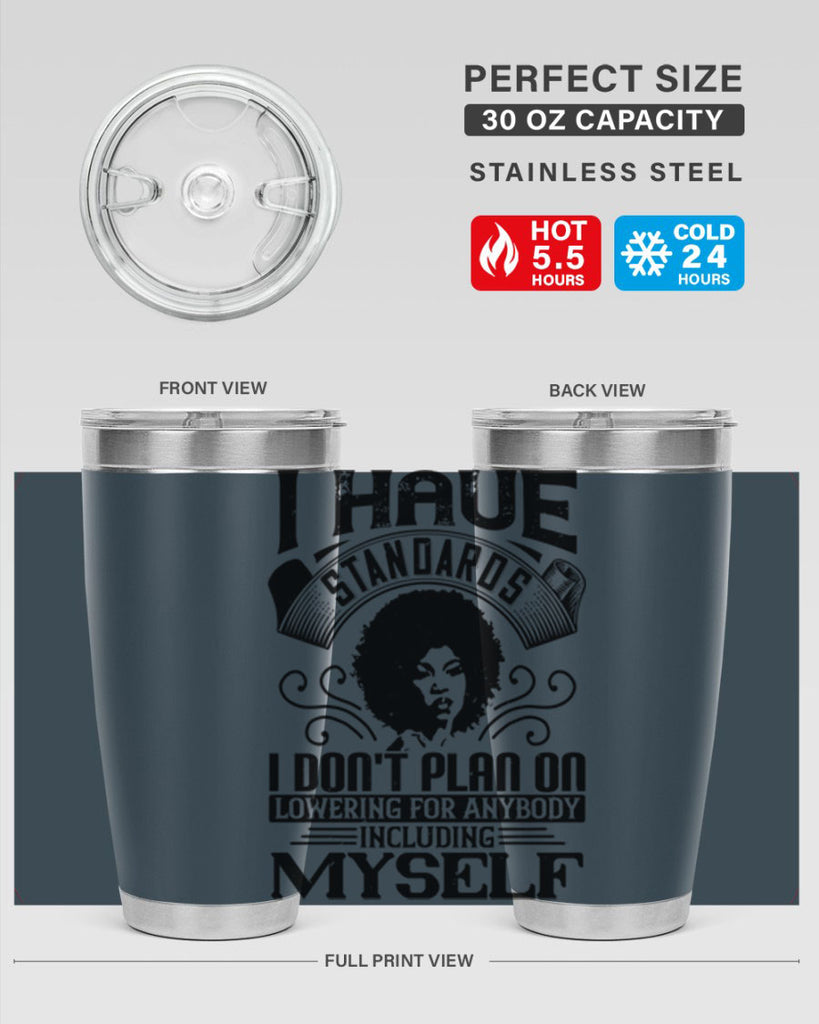 I have standards I dont plan on lowering for anybody … including myself Style 27#- afro- Tumbler