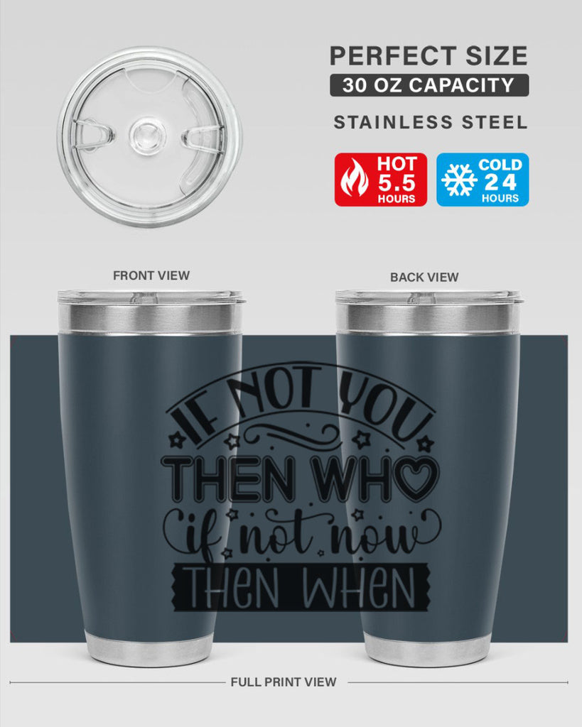 If not you then who if not now then when Style 29#- women-girls- Tumbler