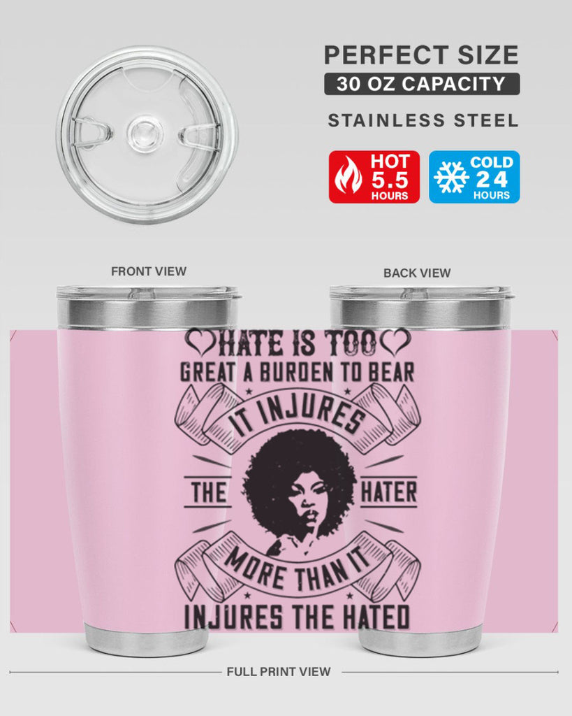 Hate is too great a burden to bear It injures the hater more than it injures the hated Style 33#- afro- Tumbler