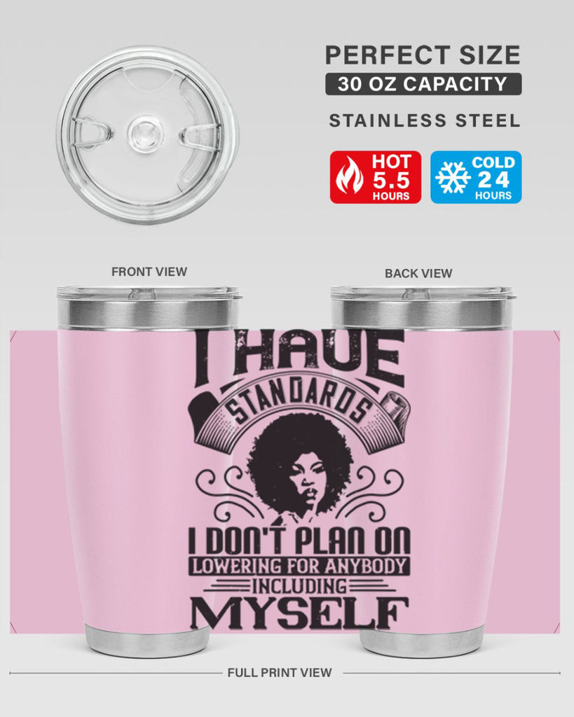 I have standards I dont plan on lowering for anybody … including myself Style 27#- afro- Tumbler