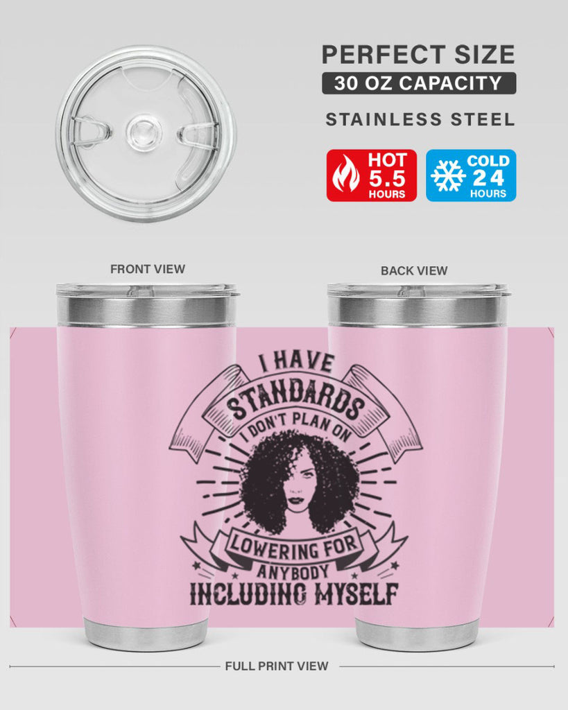 I have standards I dont plan on lowering for anybody … including myself Style 4#- afro- Tumbler