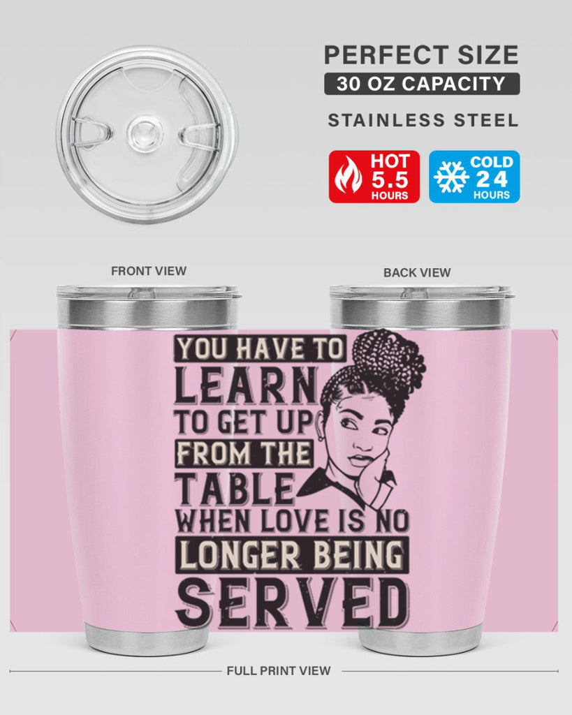 Youve got to learn to leave the table when loves no longer being served Style 46#- afro- Tumbler