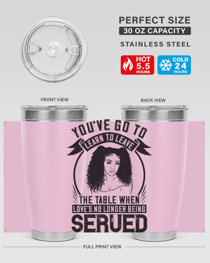 Youve got to learn to leave the table when loves no longer being served Style 5#- afro- Tumbler