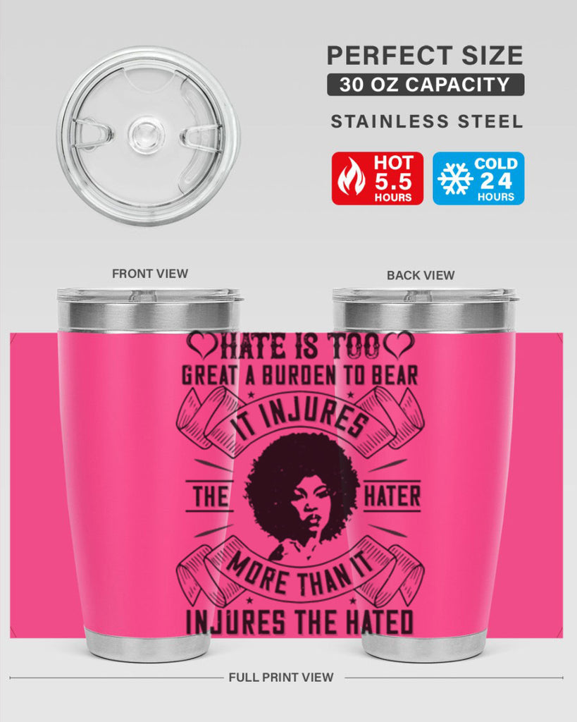 Hate is too great a burden to bear It injures the hater more than it injures the hated Style 33#- afro- Tumbler