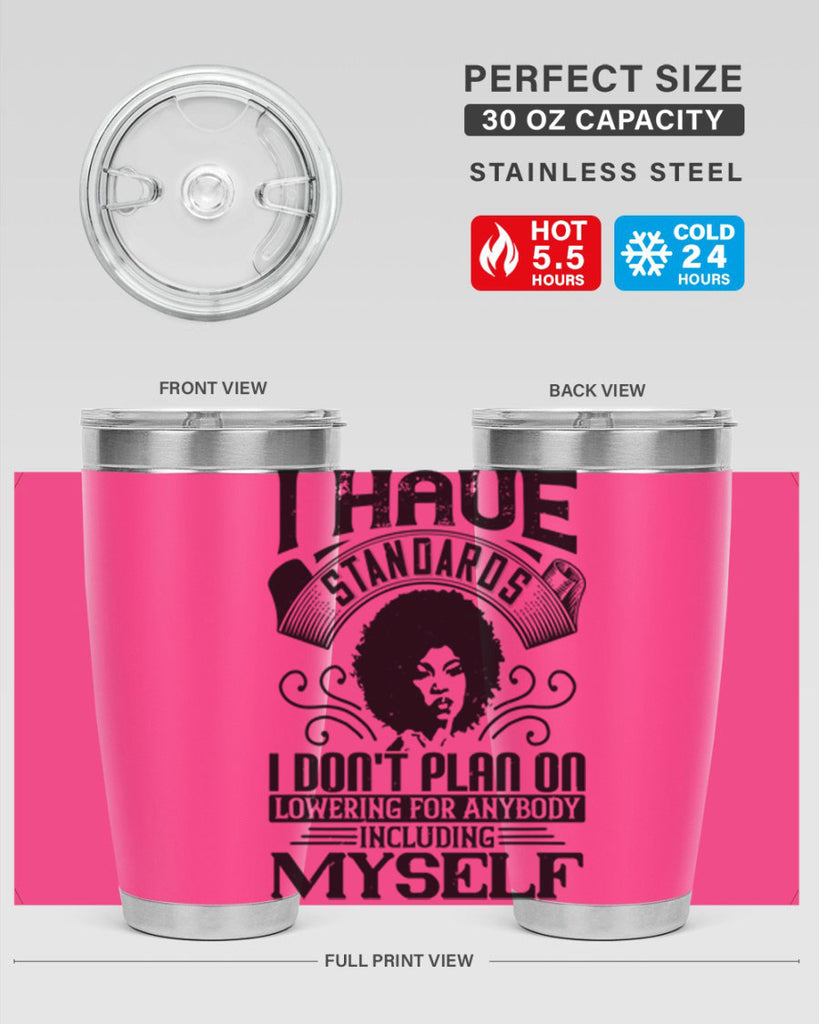 I have standards I dont plan on lowering for anybody … including myself Style 27#- afro- Tumbler