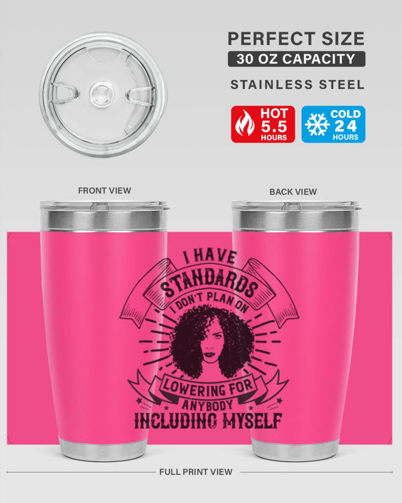 I have standards I dont plan on lowering for anybody … including myself Style 4#- afro- Tumbler