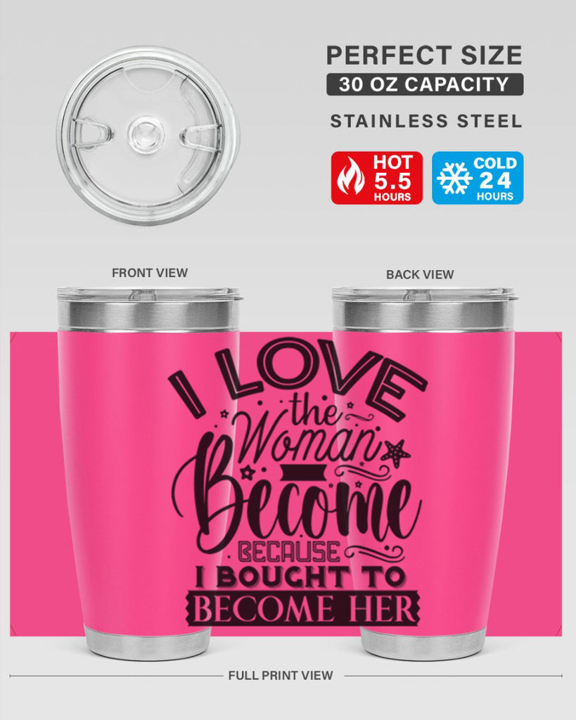 I love the woman ive become because i bought to become her Style 32#- women-girls- Tumbler