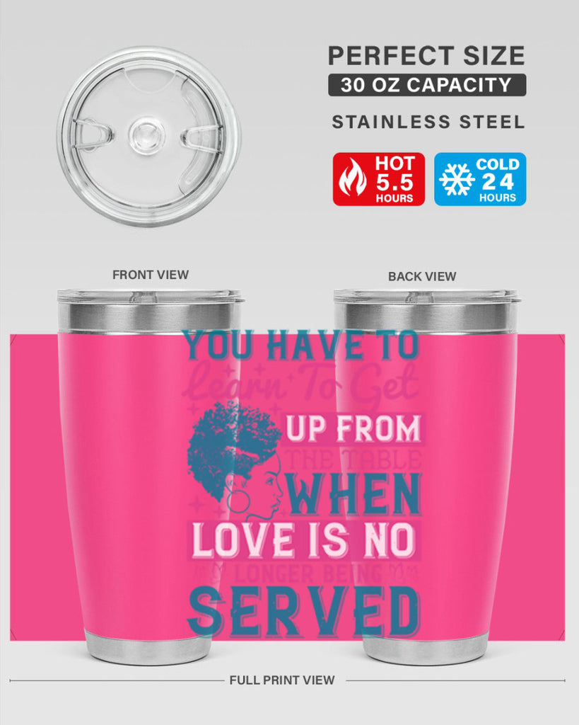 Youve got to learn to leave the table when loves no longer being served Style 41#- afro- Tumbler
