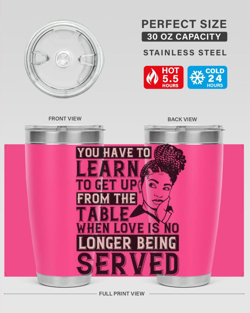 Youve got to learn to leave the table when loves no longer being served Style 46#- afro- Tumbler