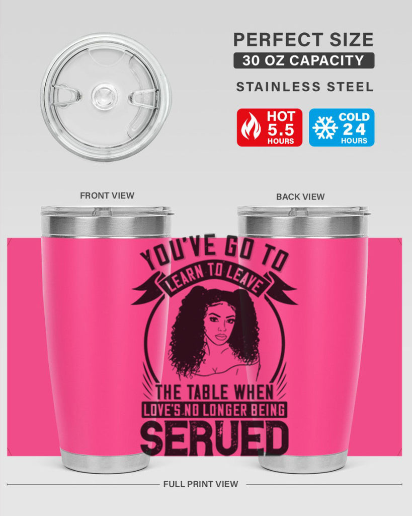 Youve got to learn to leave the table when loves no longer being served Style 5#- afro- Tumbler