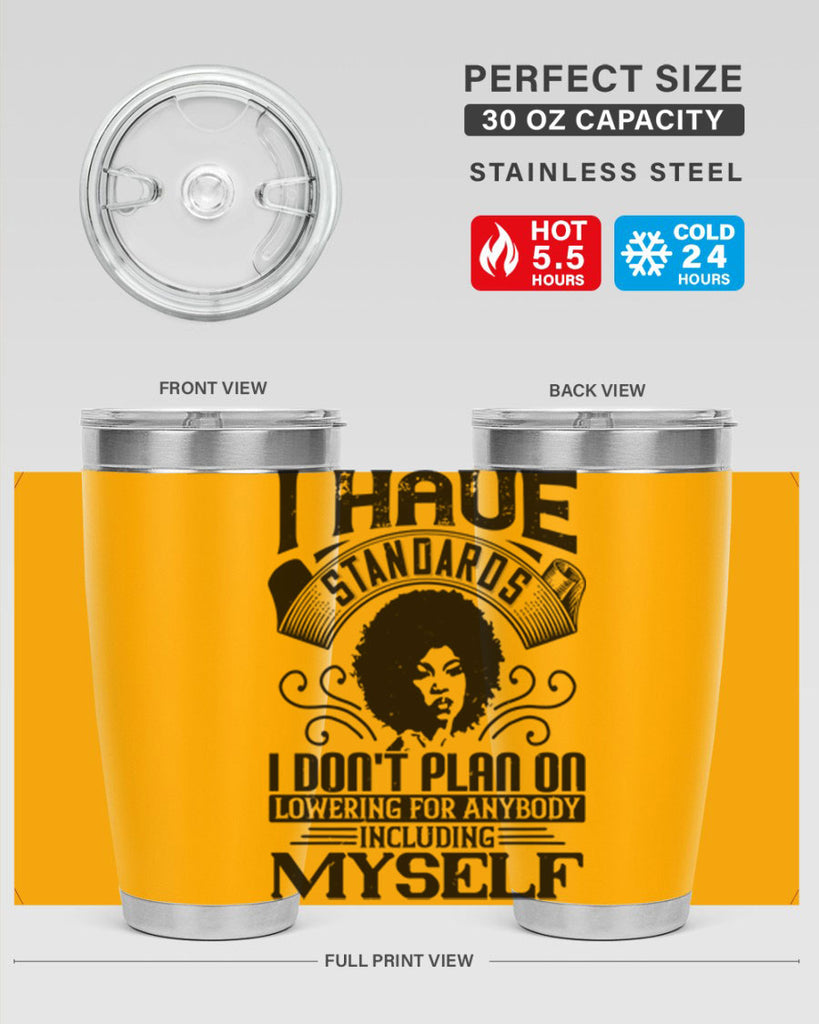 I have standards I dont plan on lowering for anybody … including myself Style 27#- afro- Tumbler
