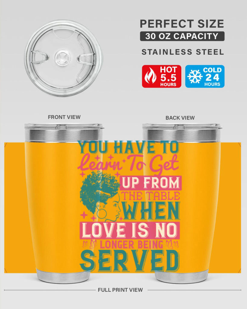 Youve got to learn to leave the table when loves no longer being served Style 41#- afro- Tumbler