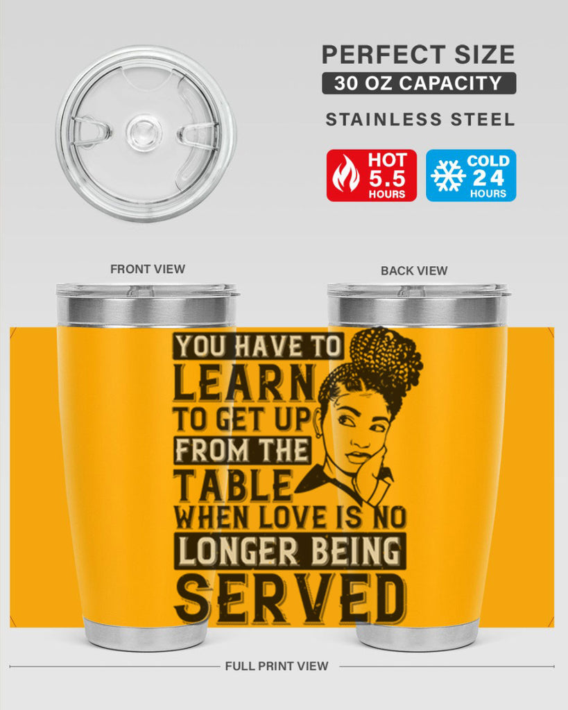 Youve got to learn to leave the table when loves no longer being served Style 46#- afro- Tumbler