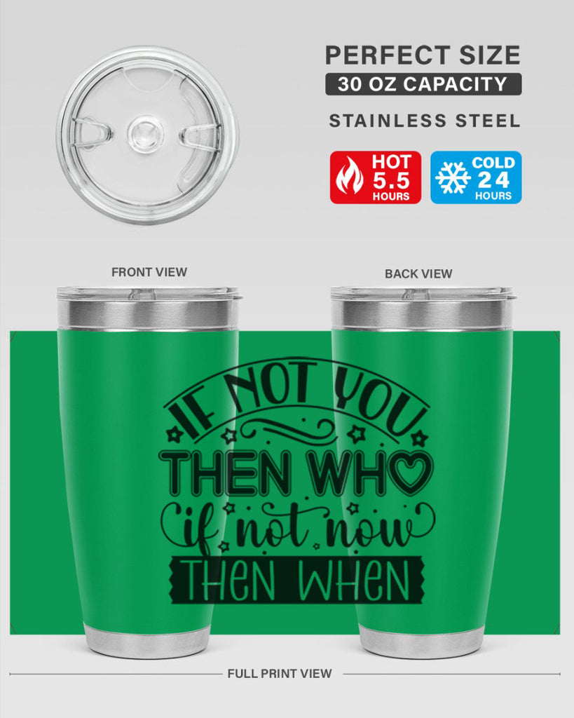 If not you then who if not now then when Style 29#- women-girls- Tumbler