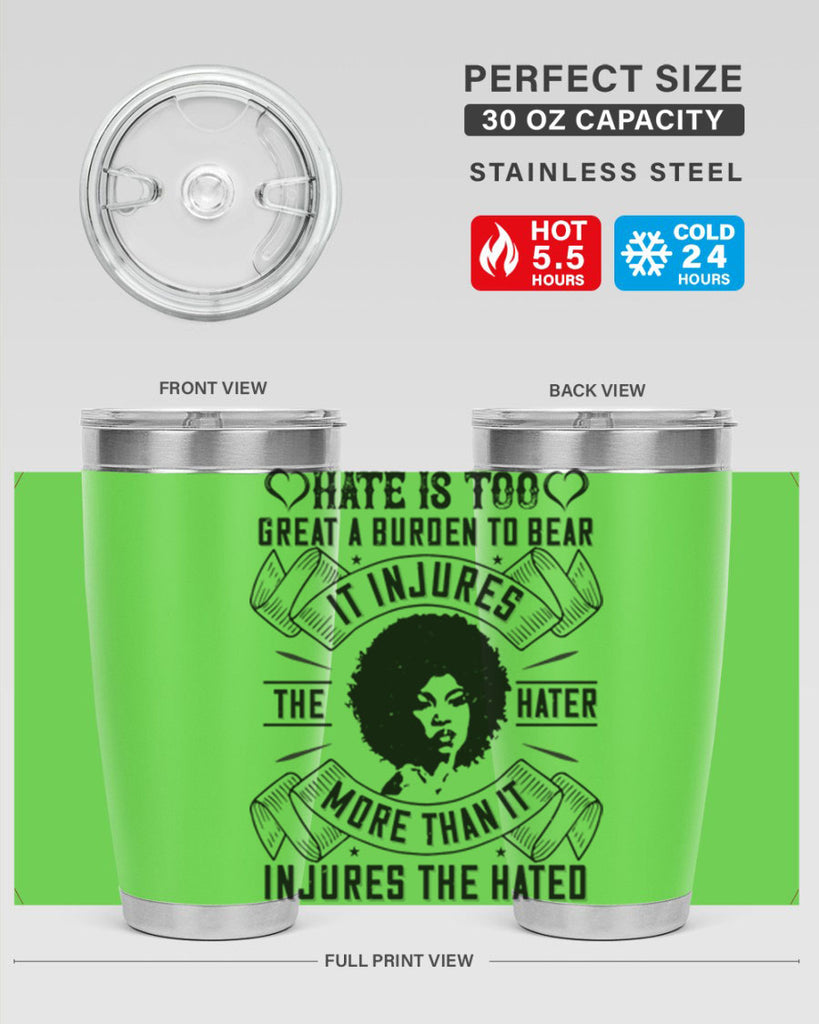 Hate is too great a burden to bear It injures the hater more than it injures the hated Style 33#- afro- Tumbler
