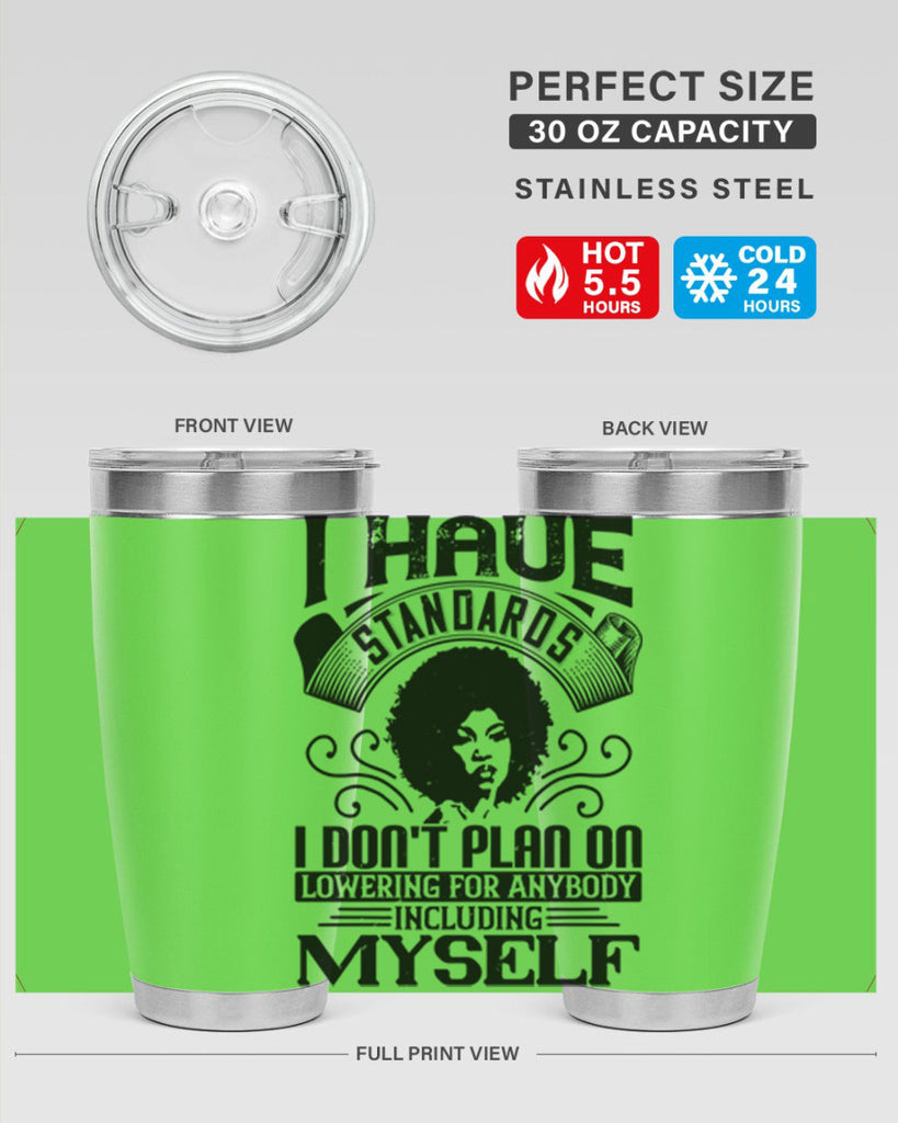 I have standards I dont plan on lowering for anybody … including myself Style 27#- afro- Tumbler