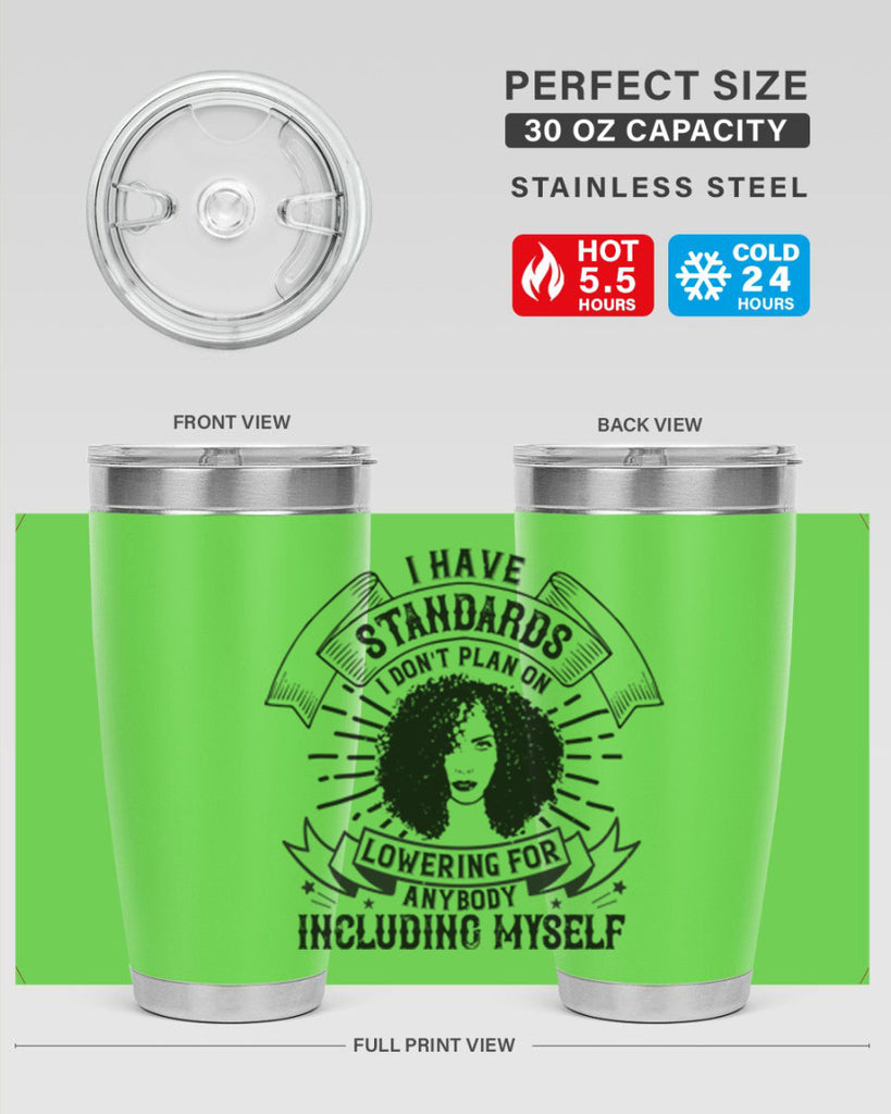 I have standards I dont plan on lowering for anybody … including myself Style 4#- afro- Tumbler