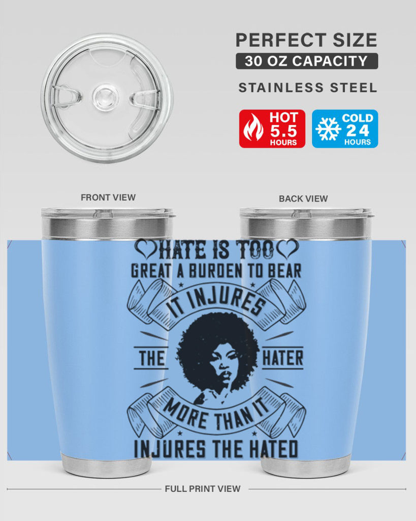 Hate is too great a burden to bear It injures the hater more than it injures the hated Style 33#- afro- Tumbler