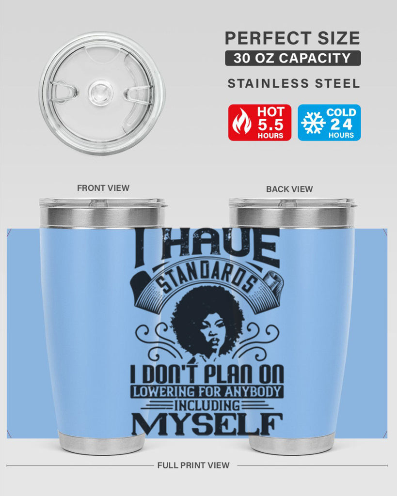 I have standards I dont plan on lowering for anybody … including myself Style 27#- afro- Tumbler