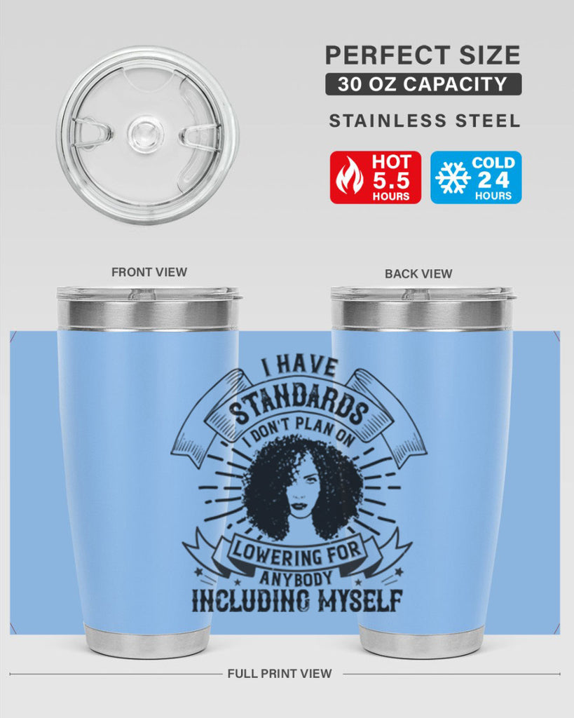 I have standards I dont plan on lowering for anybody … including myself Style 4#- afro- Tumbler
