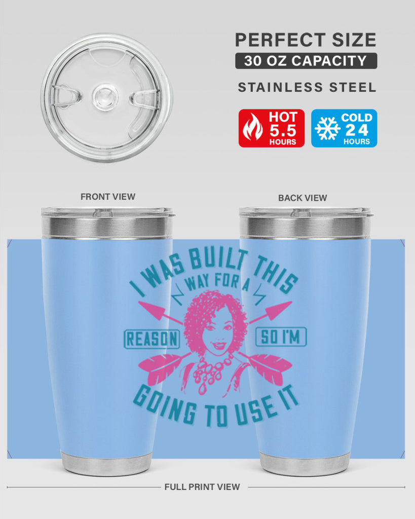 I was built this way for a reason so I’m going to use it Style 24#- afro- Tumbler