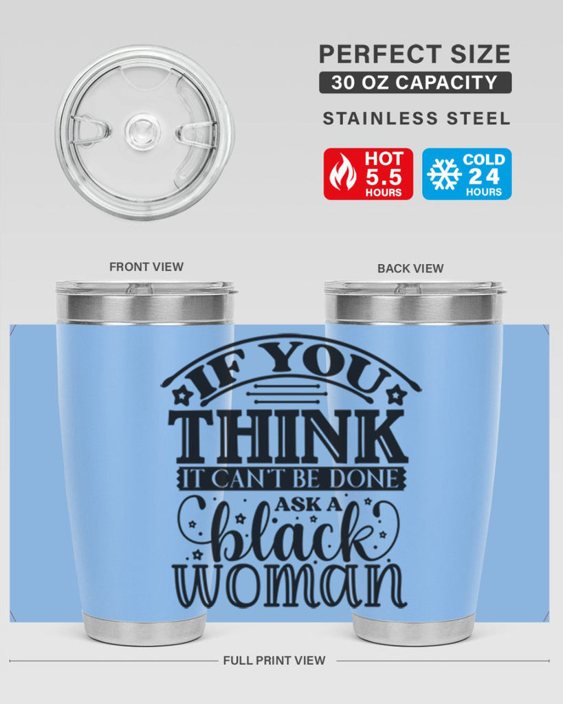 IF you think it cant be done ask a black woman Style 28#- women-girls- Tumbler