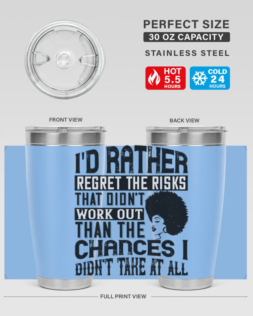 Id rather regret the risks that didnt work out than the chances I didnt take at all Style 23#- afro- Tumbler