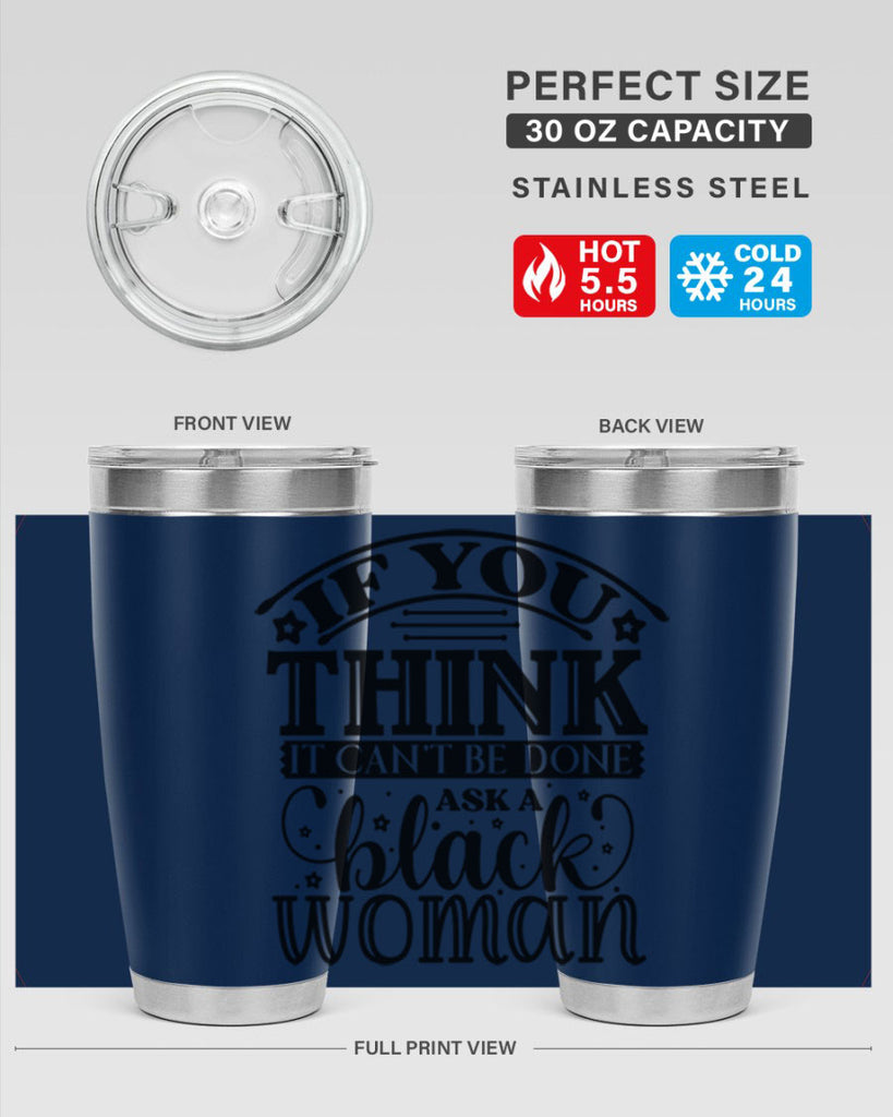 IF you think it cant be done ask a black woman Style 28#- women-girls- Tumbler