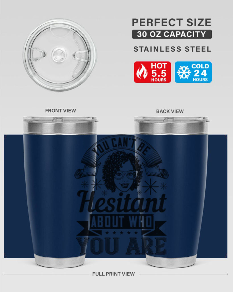 You cant be hesitant about who you are Style 8#- afro- Tumbler