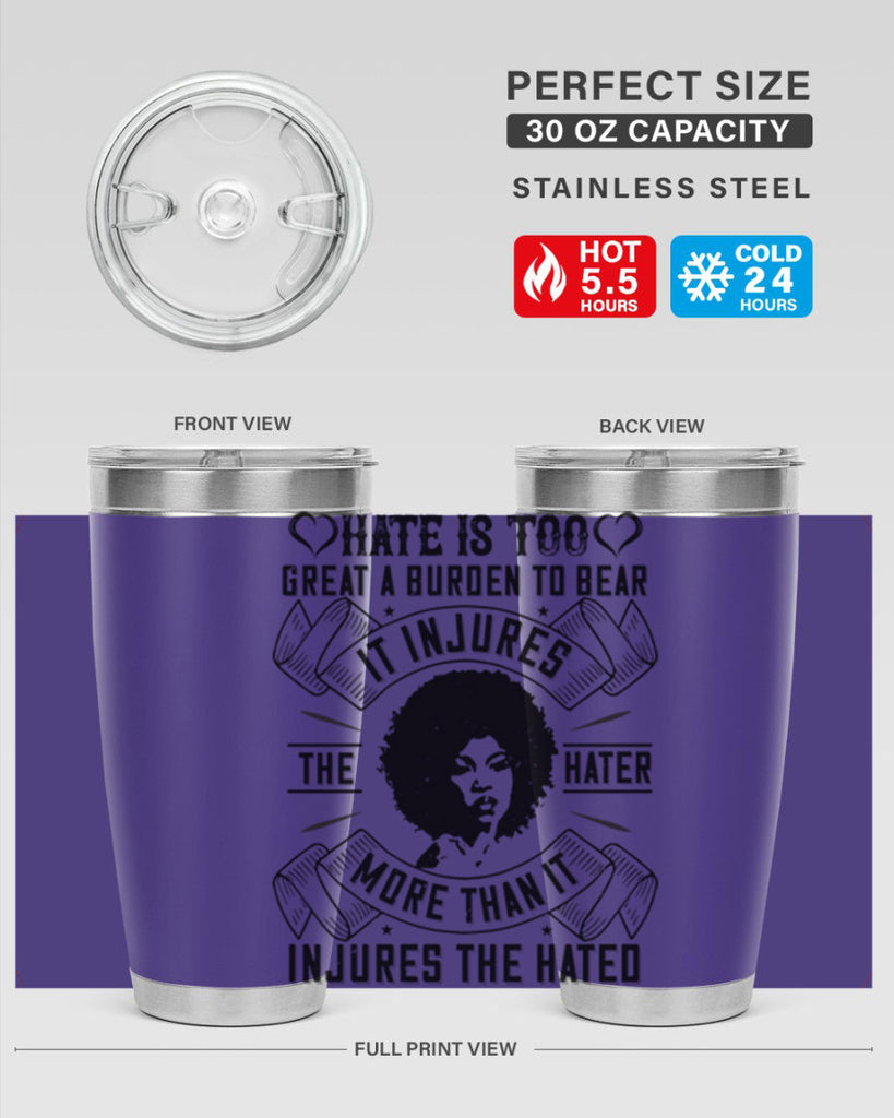 Hate is too great a burden to bear It injures the hater more than it injures the hated Style 33#- afro- Tumbler