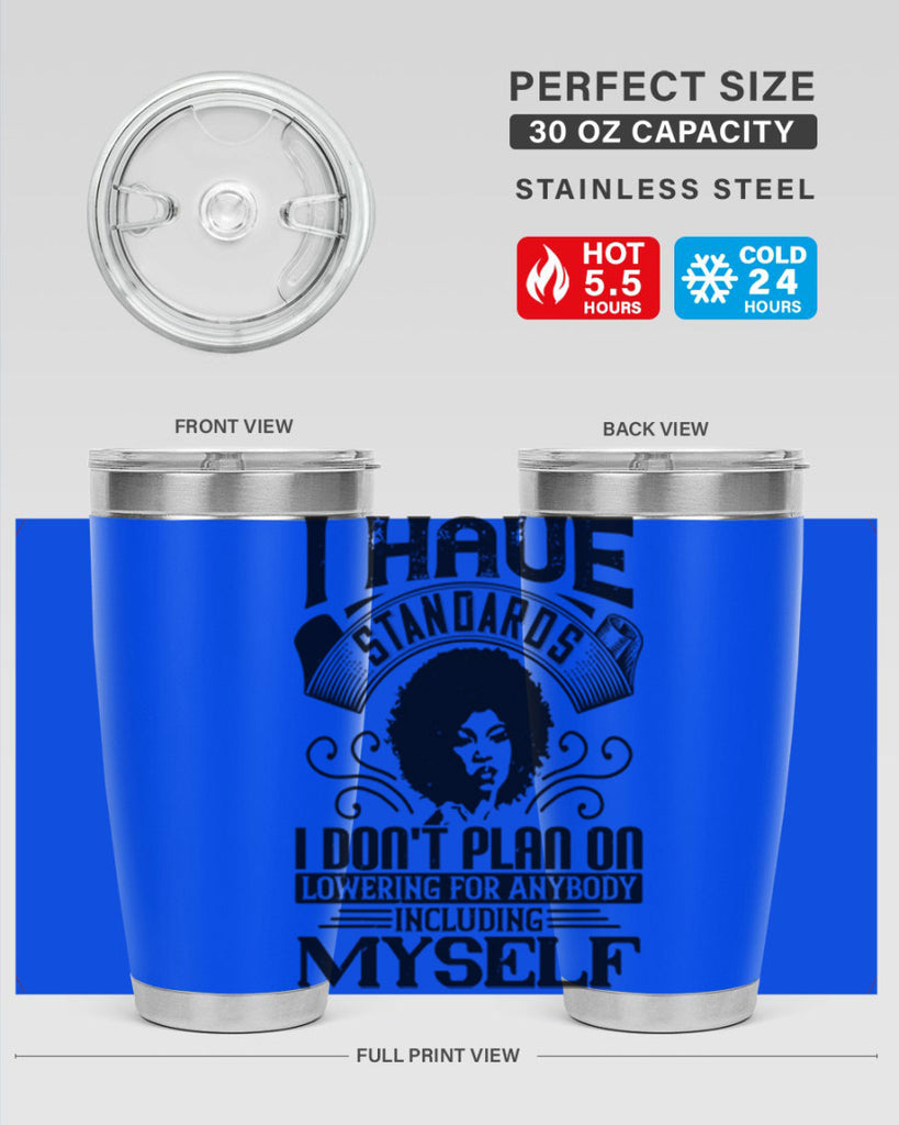 I have standards I dont plan on lowering for anybody … including myself Style 27#- afro- Tumbler