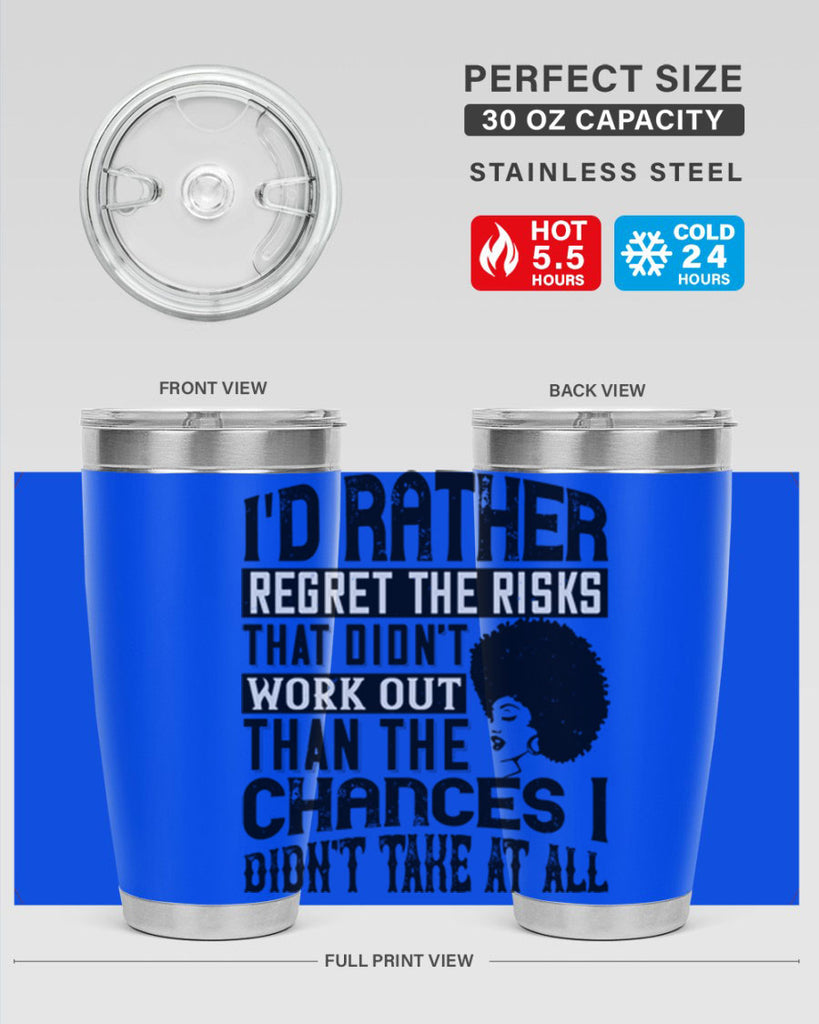 Id rather regret the risks that didnt work out than the chances I didnt take at all Style 23#- afro- Tumbler