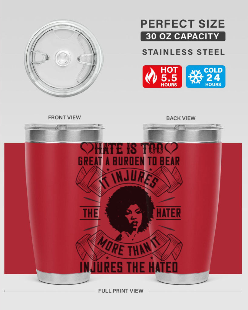 Hate is too great a burden to bear It injures the hater more than it injures the hated Style 33#- afro- Tumbler