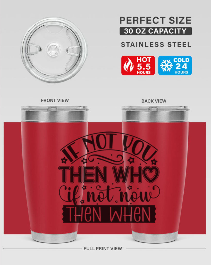 If not you then who if not now then when Style 29#- women-girls- Tumbler