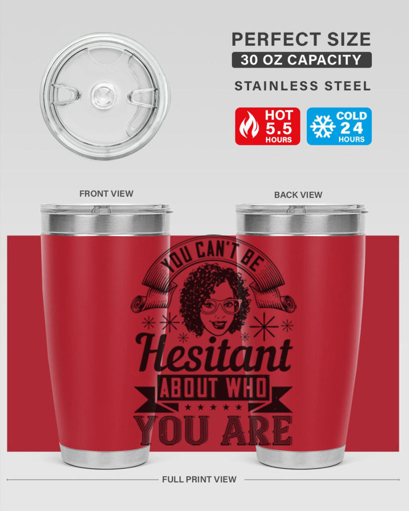 You cant be hesitant about who you are Style 8#- afro- Tumbler