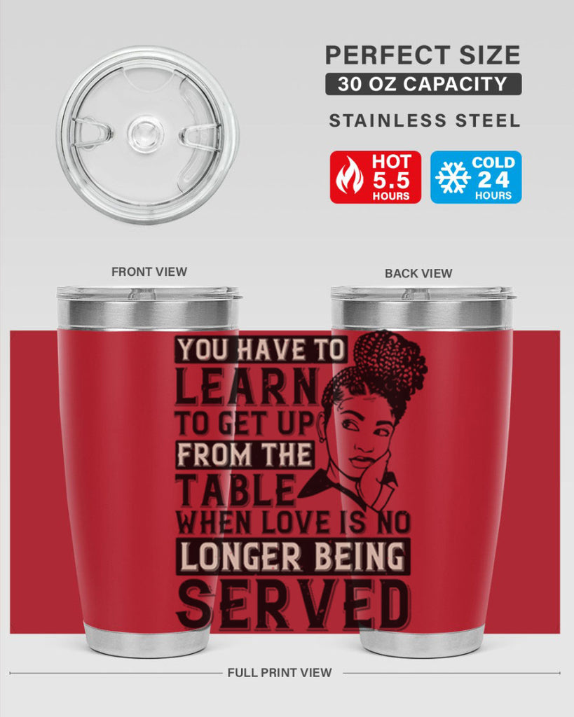 Youve got to learn to leave the table when loves no longer being served Style 46#- afro- Tumbler