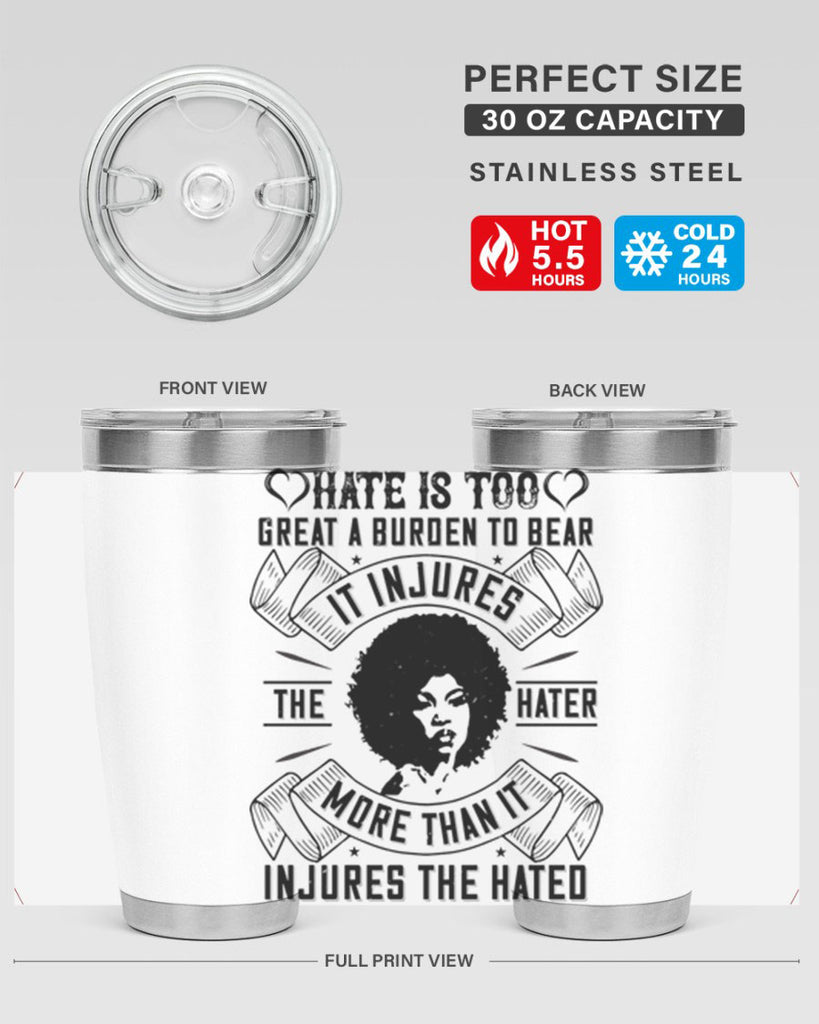 Hate is too great a burden to bear It injures the hater more than it injures the hated Style 33#- afro- Tumbler