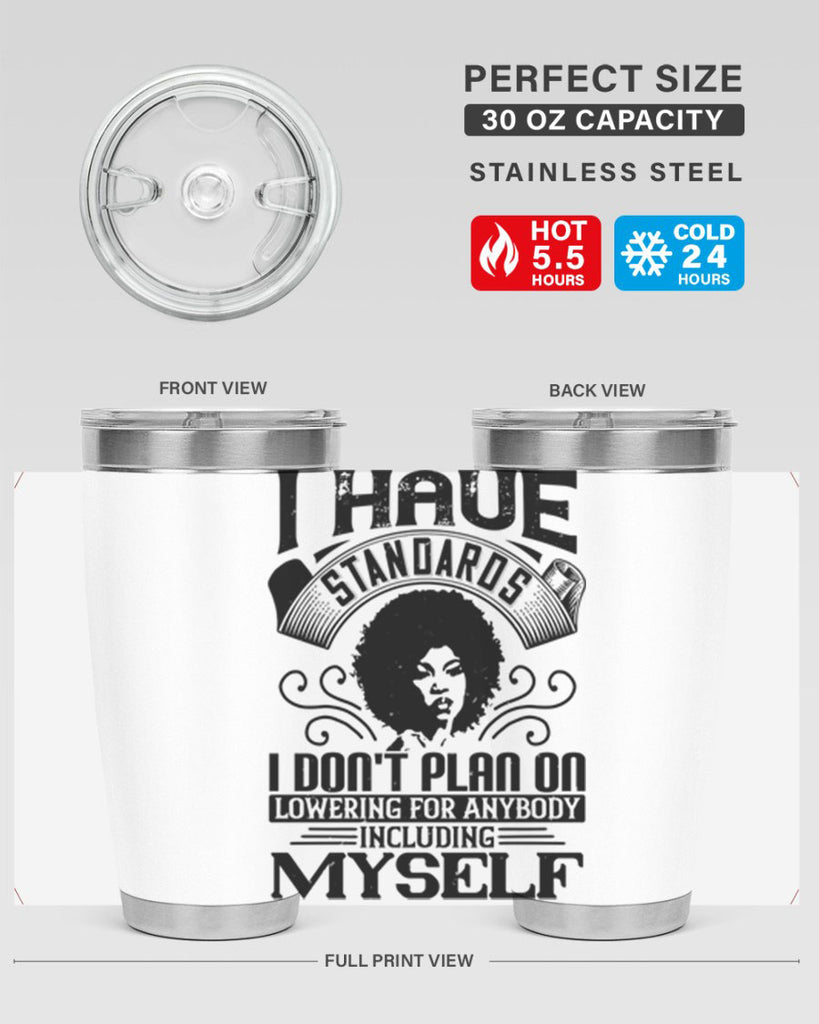 I have standards I dont plan on lowering for anybody … including myself Style 27#- afro- Tumbler
