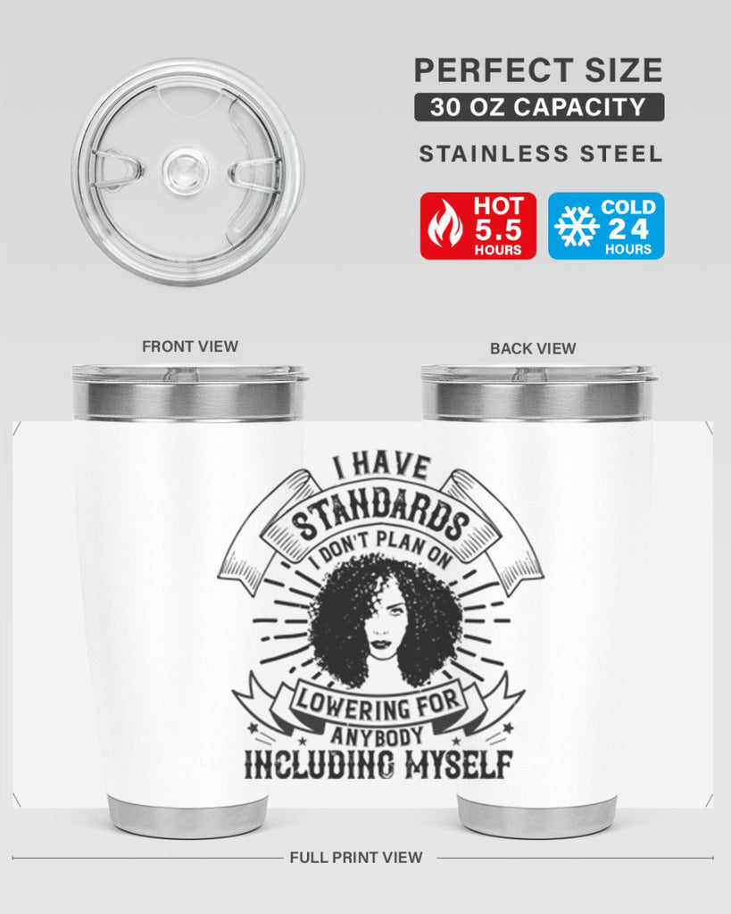 I have standards I dont plan on lowering for anybody … including myself Style 4#- afro- Tumbler