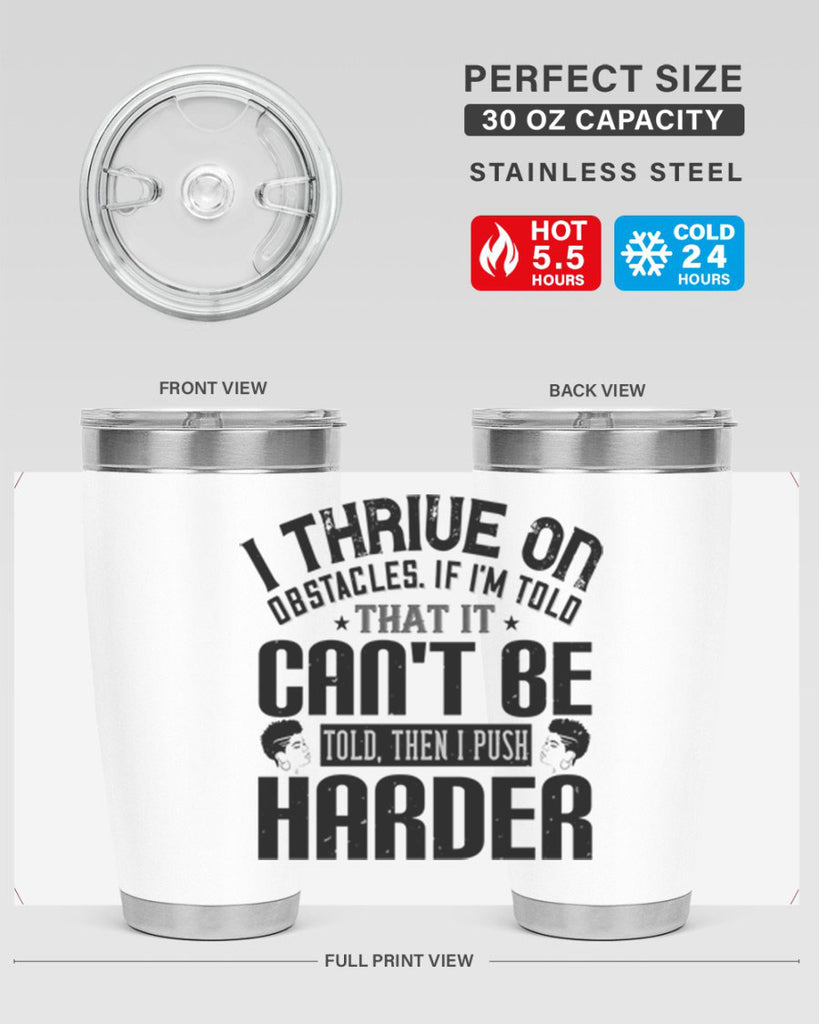 I thrive on obstacles If Im told that it cant be told then I push harder Style 25#- afro- Tumbler