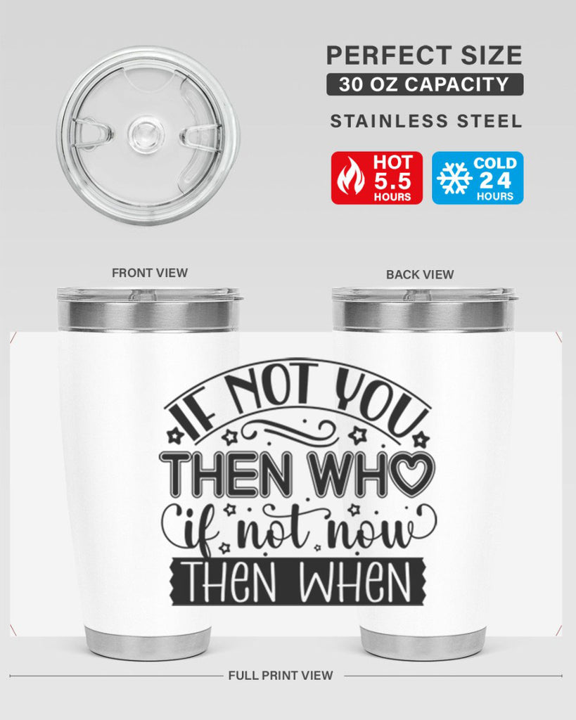 If not you then who if not now then when Style 29#- women-girls- Tumbler