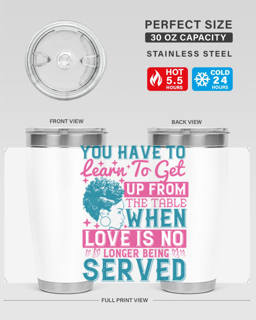 Youve got to learn to leave the table when loves no longer being served Style 41#- afro- Tumbler
