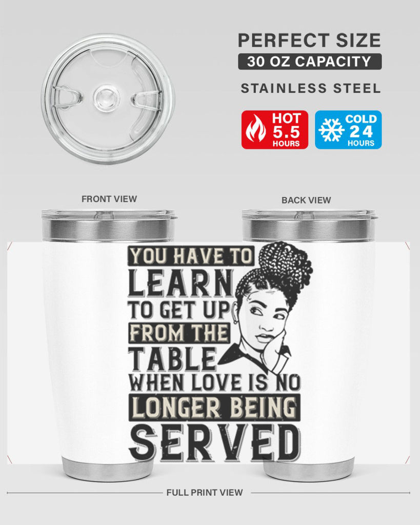 Youve got to learn to leave the table when loves no longer being served Style 46#- afro- Tumbler