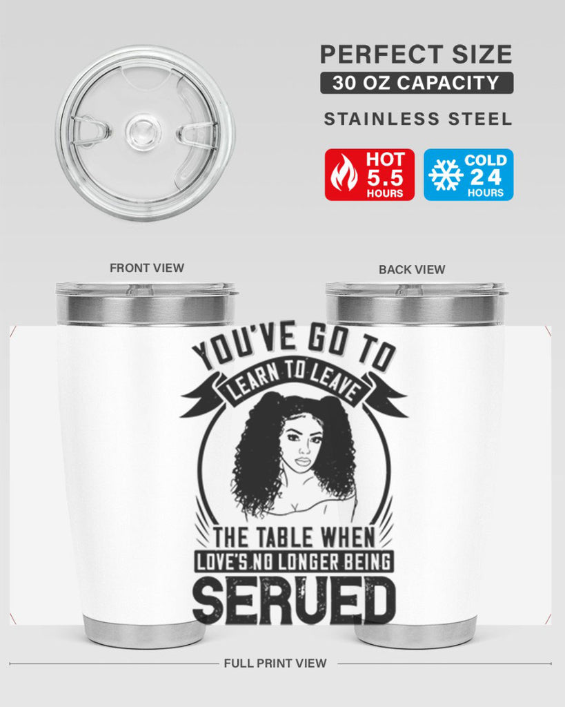 Youve got to learn to leave the table when loves no longer being served Style 5#- afro- Tumbler