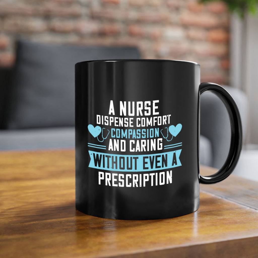 A Nurse dispense comfort compassion and caring without even a prescription Style 296#- nurse-Mug / Coffee Cup